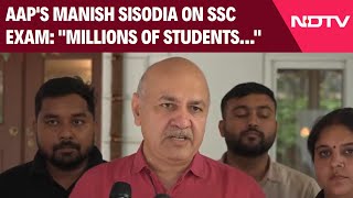 AAP's Manish Sisodia On SSC Exam : "Millions of Students Left In Shock”