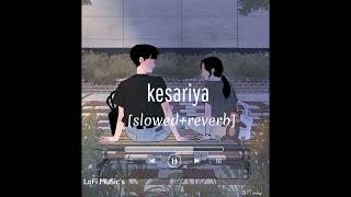 kesariya | Lofi song | slowed+ reverb | #hindilofisong #hindi #lofimusic