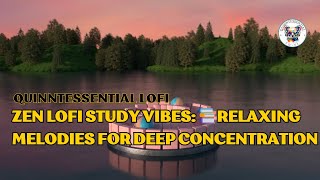 Zen Lofi Study Vibes: 📚 Relaxing Melodies for Deep Concentration #lofihiphop #lofibeats #lofimix