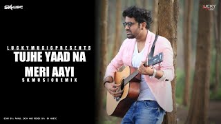 Tujhe Yaad Na Meri Aayi_|_Rahul Jain_|_Lucky Music × Sk Music_|_Remix_|_2019 New Song