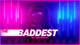 [K/DA] | THE BADDEST | Multifandom | My Birthday Special | AMV