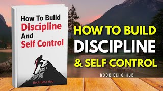 How to Develop Discipline & Self-Control | Master Your Mindset & Transform Your Life | Audiobook