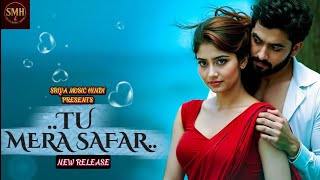 Tu Mera Safar - New Bollywood Romantic Song | Hindi Soulful Song 