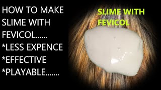 HOW TO MAKE SLIME WITH FEVICOL AT HOME..../EASY / LESS EXPENCE ....