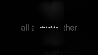 all anime father  #anime  king