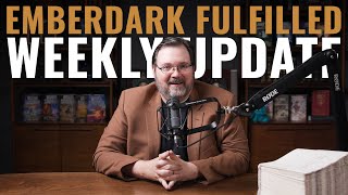 Emberdark Fulfillment is COMPLETE! + Weekly Update