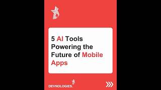 5 AI Tools Powering the Future of Mobile Apps #ArtificialIntelligence #MobileApps #AI #devnologies