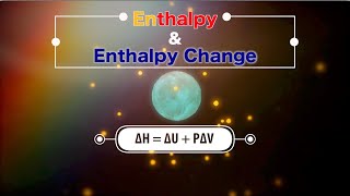 Enthalpy and Enthalpy Change (Animation)