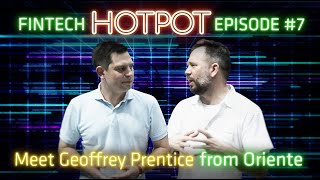 Meet Geoffrey Prentice from Oriente: FinTech HotPot Episode 7