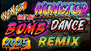 💥 NEWEST NONSTOP BOMB DANCE REMIX 2025💥