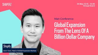 Global Expansion From The Lens Of A Billion Dollar Company | Jason Suen, Shopify