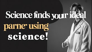 Find Your Ideal Partner Using Science!
