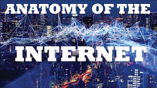 Anatomy of the Internet Explained into Details