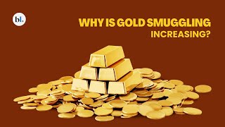 Why is gold smuggling increasing?