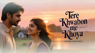 Tere Khwabon Me Khoya - New Bollywood Romantic Song 2025
