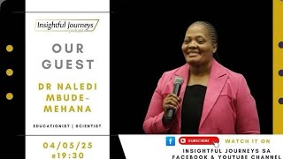 Insightful Journeys EP 08 Dr Naledi Mbude-Mehana.mp4
