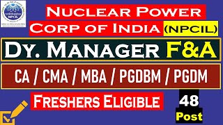 NPCIL Recruitment 2025 | NPCIL Deputy Manager F&A | PSU Jobs | CA CMA MBA Finance PGDBM PGDM Jobs
