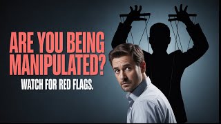 Are You Being Manipulated? Watch for These Red Flags
