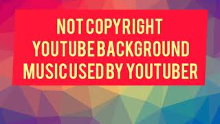 NOT Copyright youtube Background Music