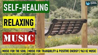 2 HOUR OF SELF HEALING MUSIC | MUSIC FOR THE SOUL , TRANQUILITY & POSITIVE ENERGY | 963 Hz Music