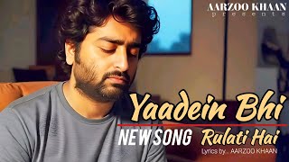 Yaadein Bhi Rulati Hai | Aarzoo Khaan | Heart Touching Sad Song 2025 | Arijit Singh Style