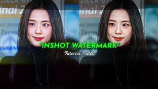 "INSHOT WATERMARK" || TUTORIAL VIDEO