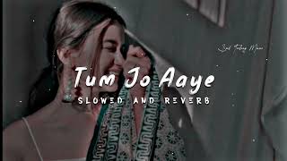Tum Jo Aaye ll Slowed and reverb ll #indianviralsong #goviral