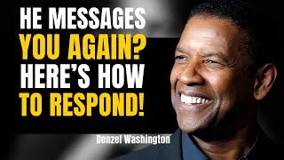 HOW TO RESPOND WHEN HE REACHES OUT AFTER SILENCE | DENZEL WASHINGTON MOTIVATIONAL SPEECH