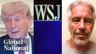 Global National: July 18, 2025 | WSJ alleges Trump wrote "bawdy" letter to Epstein