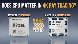 Ryzen 7 9800X3D vs Ryzen 7 3700X: Does CPU Matter in 4K Ray Tracing? | 9 Games Tested - PART 2