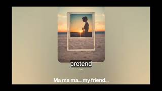 🎶🎶"Ma Ma Ma... My Friend"🎶🎶