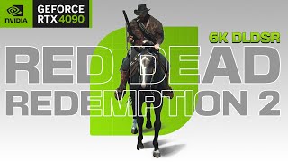 Red Dead Redemption 2 – 6K DLDSR + DLAA, Max Settings [RTX 4090]