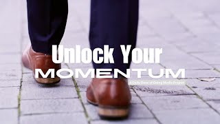 From Stuck to Unstoppable: The Secret to Gaining Momentum