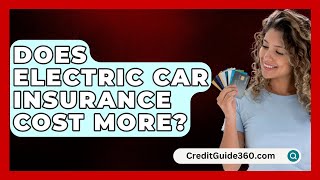 Does Electric Car Insurance Cost More? - CreditGuide360.com