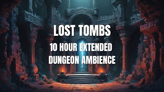 Lost Tombs Extended | 10 HOUR Dungeon Ambience | Mysterious Ambient Music | D&D