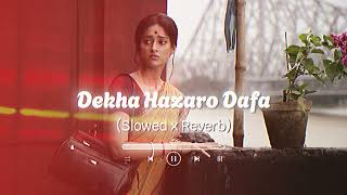 Dekha Hazaro Dafa Aapko | (Slowed + Reverb) Arijit Singh @chillvibes-e1x