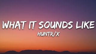 HUNTRIX - What It Sounds Like (Lyrics) KPop Demon Hunters