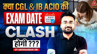 SSC CGL Exam Date 2025 | IB ACIO Exam Date 2025 | SSC CGL & IB ACIO की EXAM DATE CLASH होगी ?