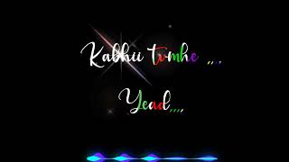 kabhii tumhe,,.    yaad meri auya💔😓😓😥💘 balck screen WhatsApp status lyrics video song hindi song