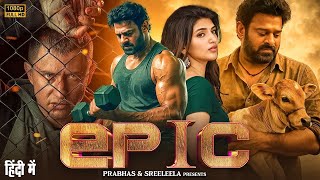 Prabhas & Sreeleela New Released Movie 2025 | EPIC | Latest South Indian Hindi Dubbed Thriller Movie