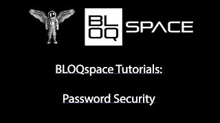 BLOQspace Tutorials: Password Security