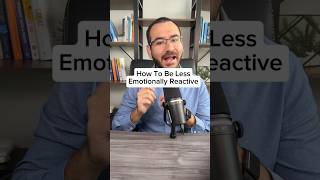 How To Be Less Emotionally Reactive