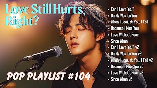 Best Emotional Pop Ballads/Songs That Still Believe in Love