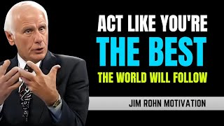 Act Like You're the Best – The World Will Follow | Jim Rohn Confidence