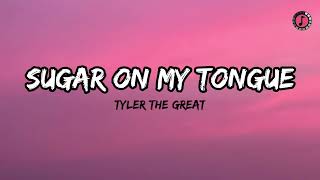 Sugar On My Tongue - Tyler the Great