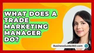 What Does A Trade Marketing Manager Do? - BusinessGuide360.com