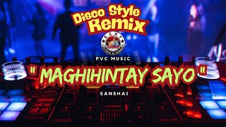 MAGHIHINTAY SAYO | SANSHAI (DISCO REMIX)