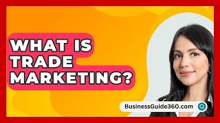 What Is Trade Marketing? - BusinessGuide360.com