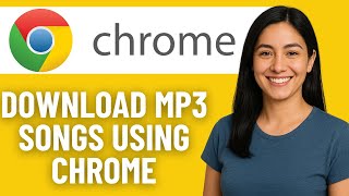 How to Download MP3 Songs Using Chrome in 2025 | Fast & Easy Method