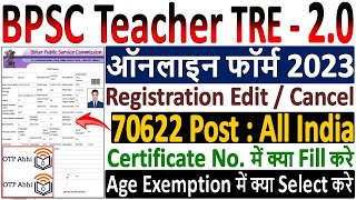 BPSC Teacher Tre 2 0 Online Form 2023 || Age Exemption, Registration Edit  Cancel, Certificate No